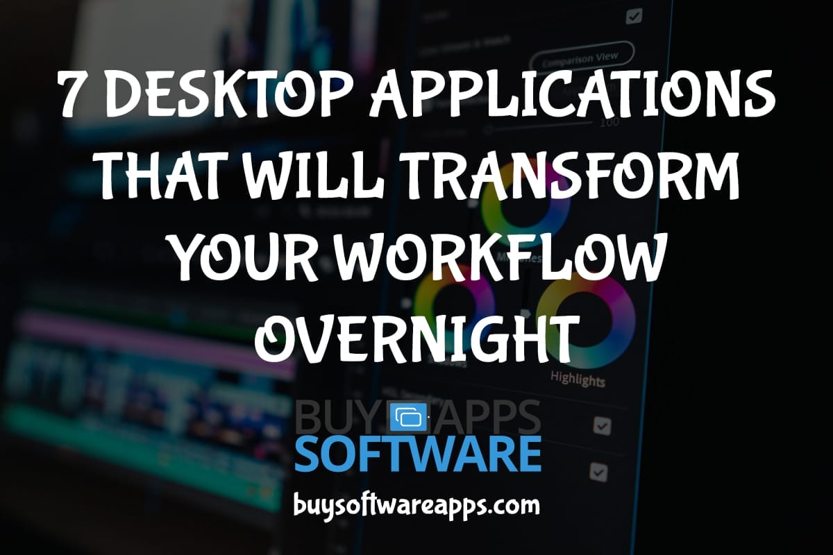 Buy Software Apps 7 DESKTOP APPLICATIONS THAT WILL TRANSFORM YOUR WORKFLOW OVERNIGHT