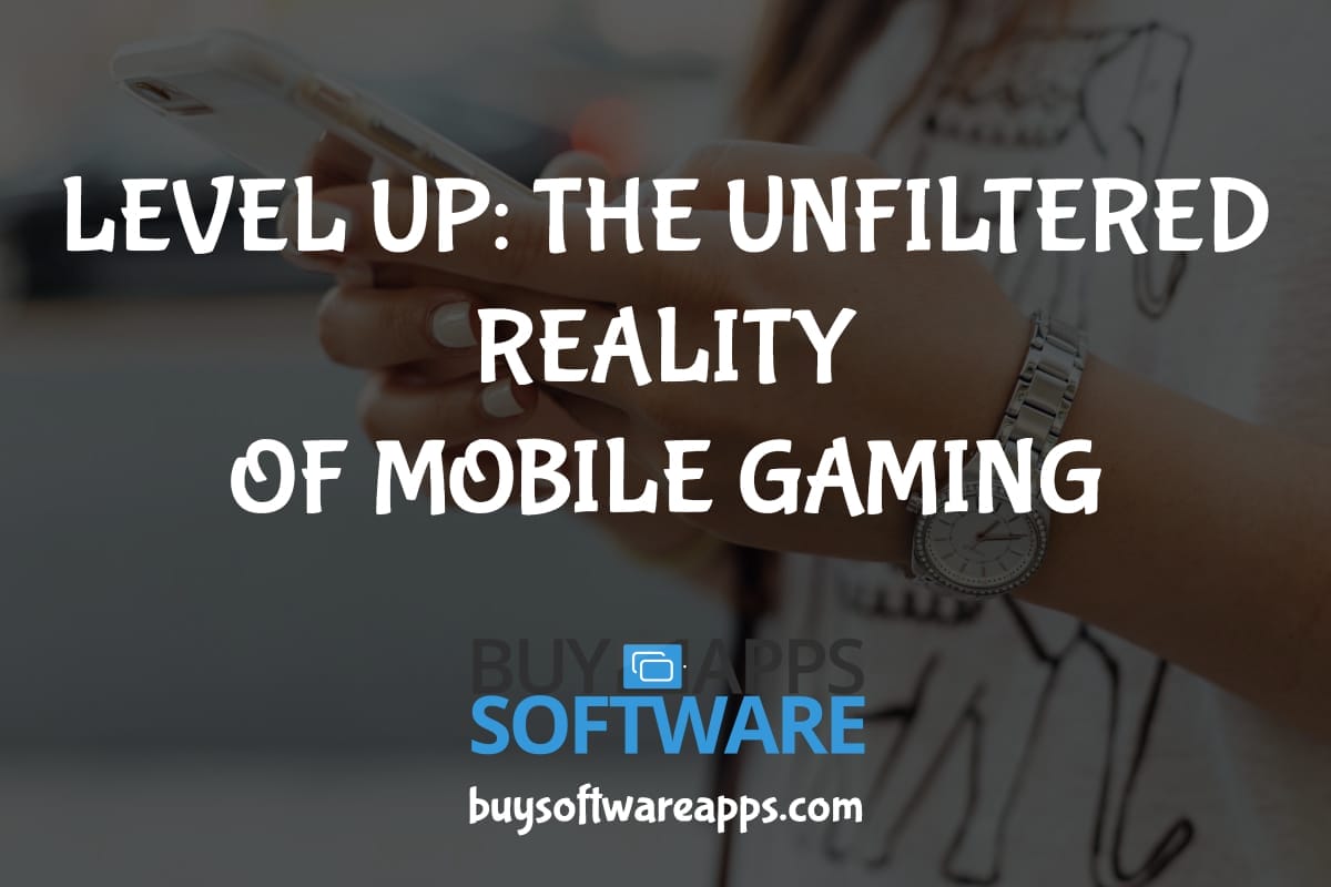 Buy Software Apps LEVEL UP THE UNFILTERED REALITY OF MOBILE GAMING